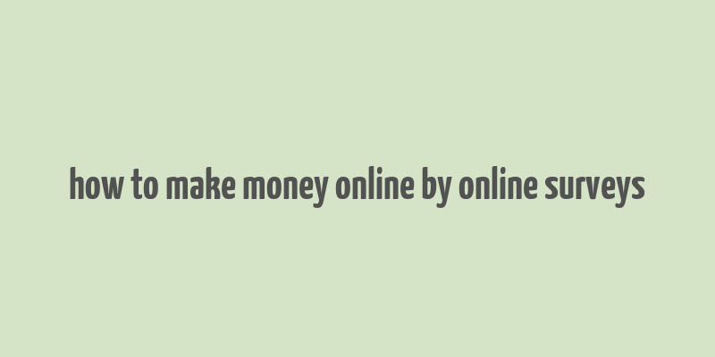 how to make money online by online surveys