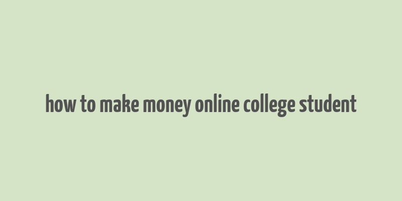 how to make money online college student