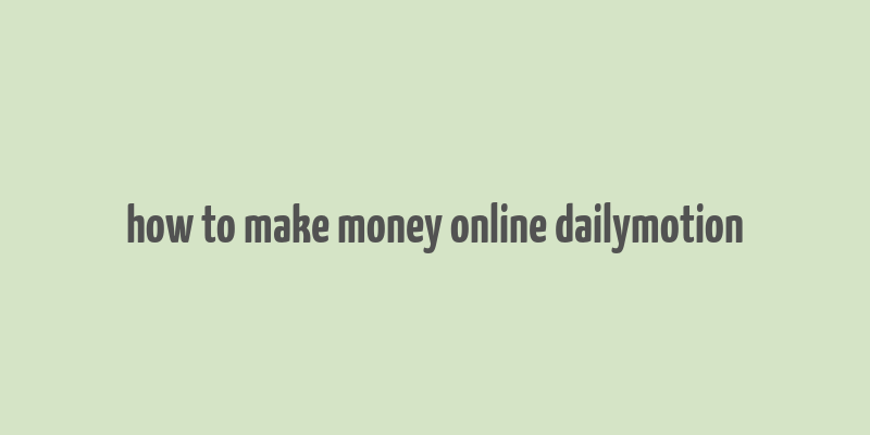 how to make money online dailymotion