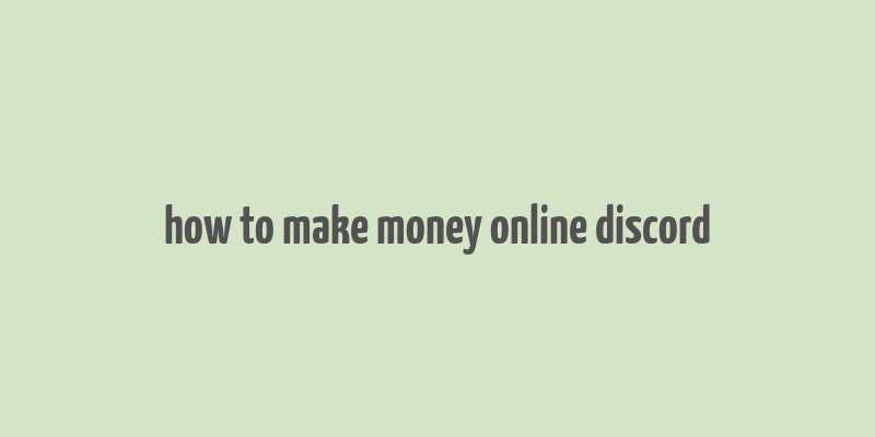 how to make money online discord