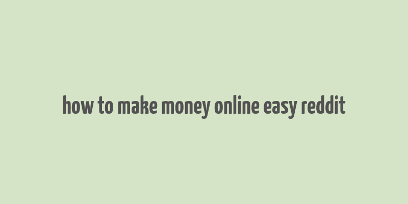 how to make money online easy reddit