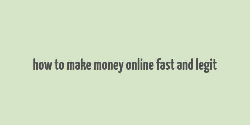 how to make money online fast and legit