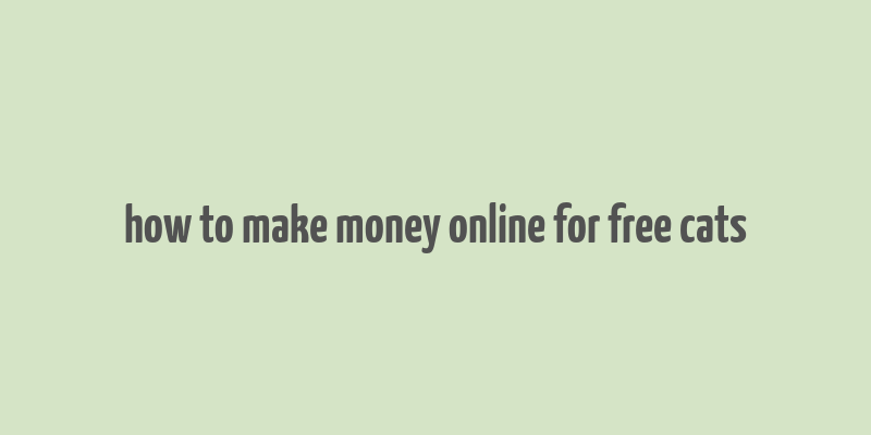 how to make money online for free cats