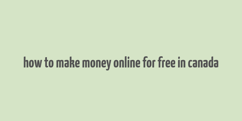 how to make money online for free in canada