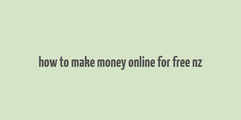 how to make money online for free nz