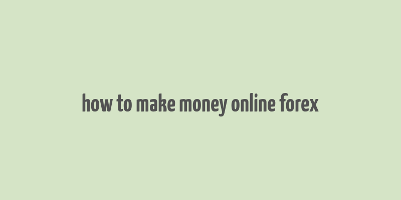 how to make money online forex