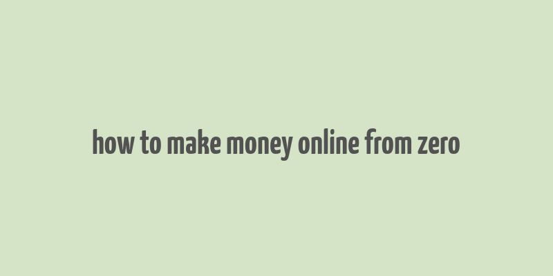 how to make money online from zero