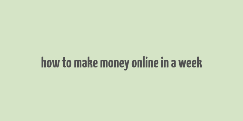 how to make money online in a week