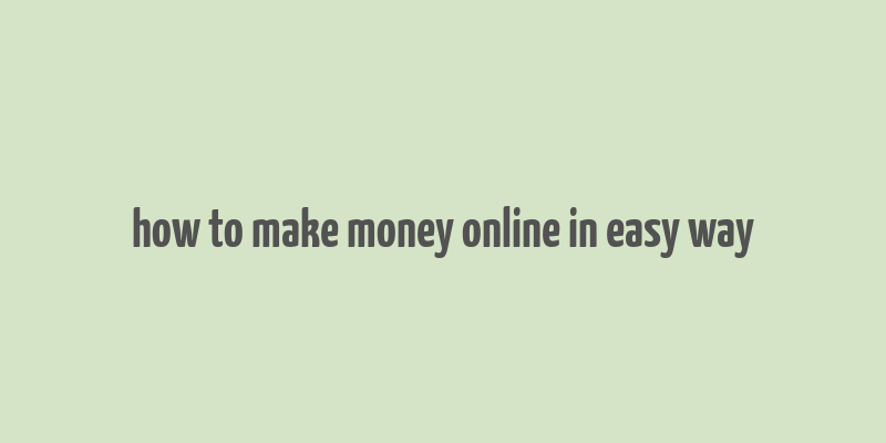 how to make money online in easy way