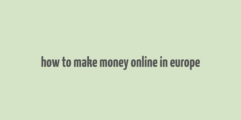 how to make money online in europe