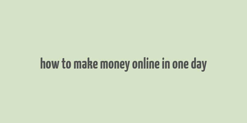 how to make money online in one day