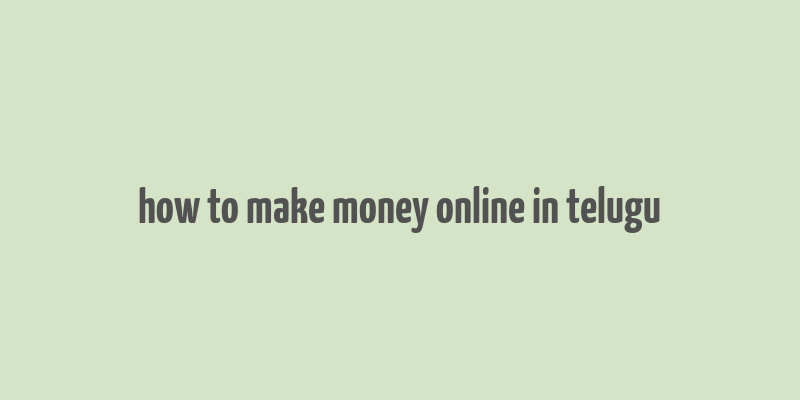 how to make money online in telugu