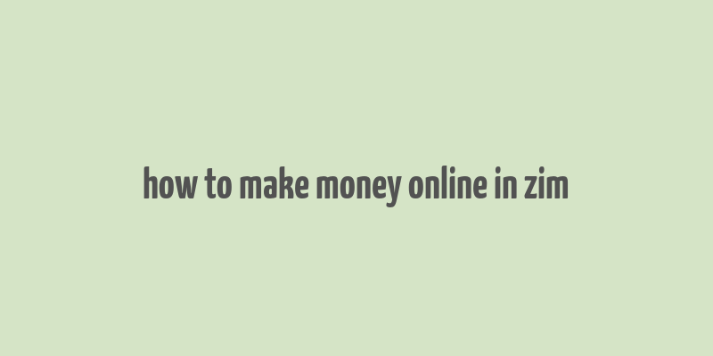 how to make money online in zim