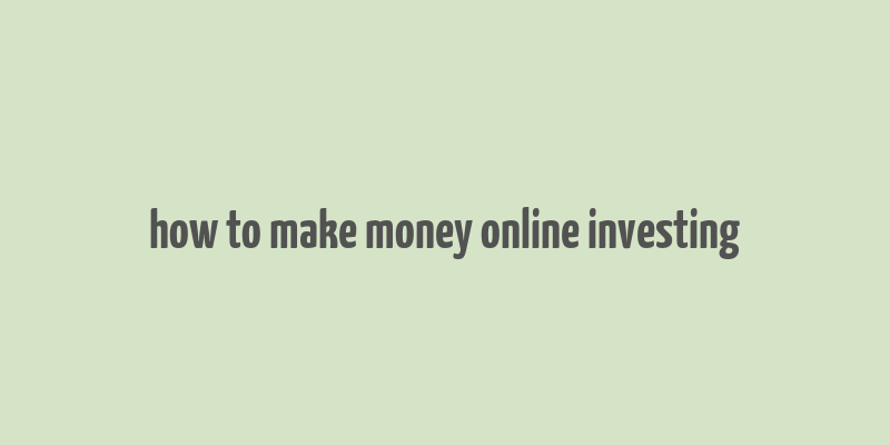 how to make money online investing