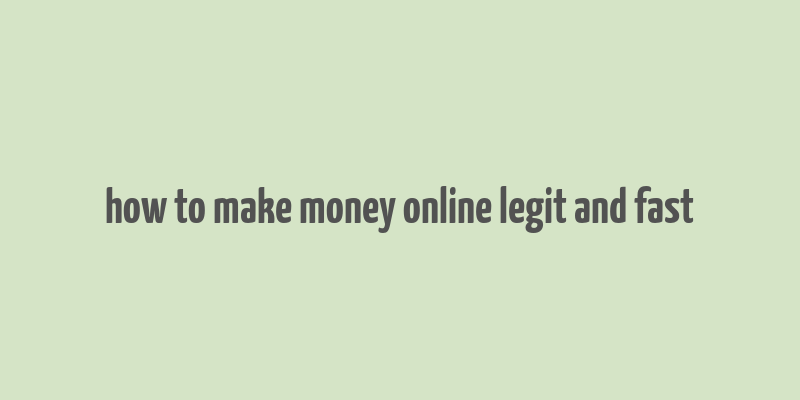 how to make money online legit and fast