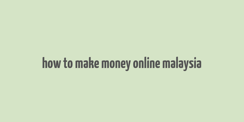 how to make money online malaysia