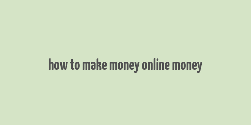 how to make money online money