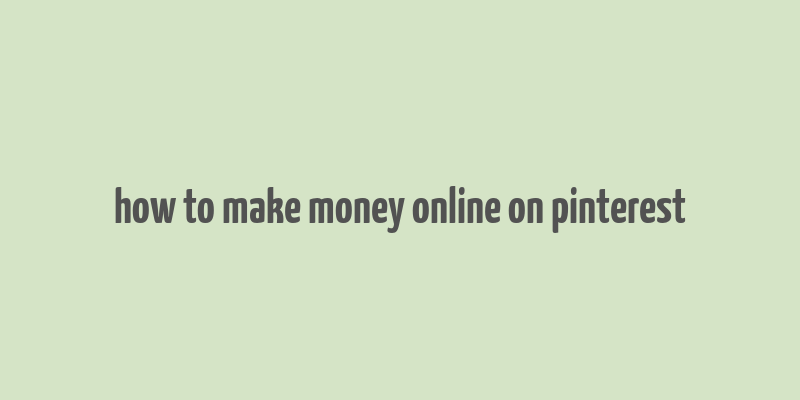 how to make money online on pinterest