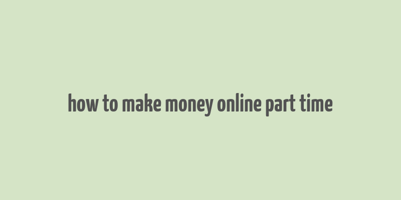 how to make money online part time