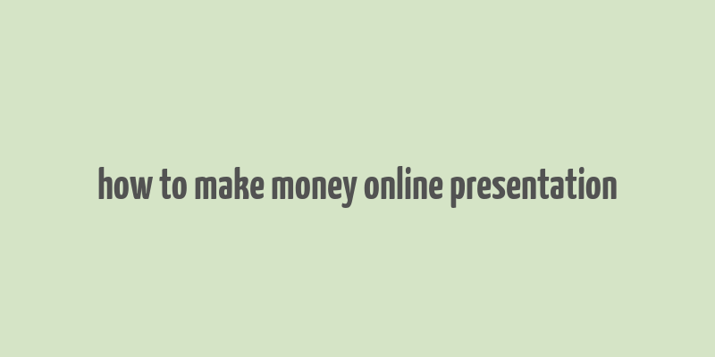 how to make money online presentation