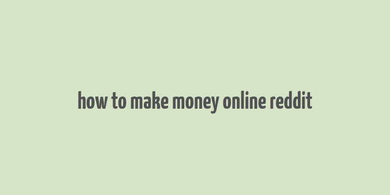 how to make money online reddit