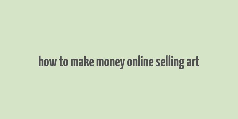 how to make money online selling art