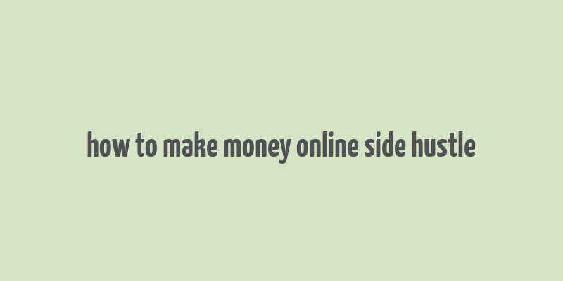 how to make money online side hustle