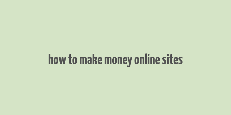 how to make money online sites