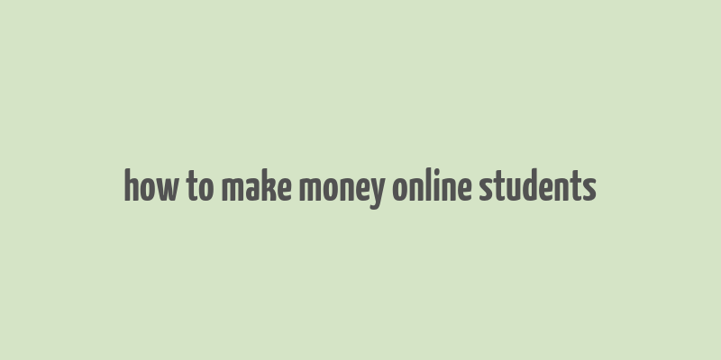 how to make money online students