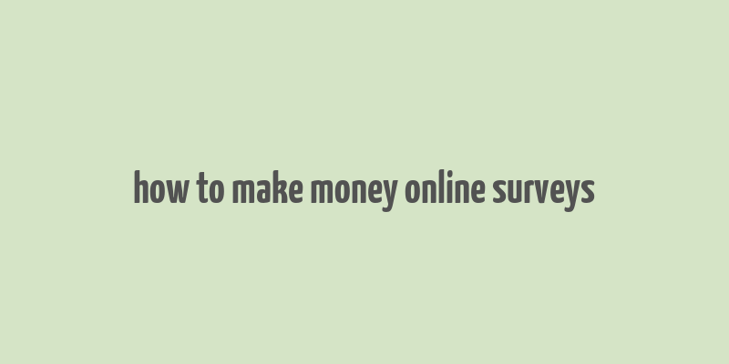 how to make money online surveys