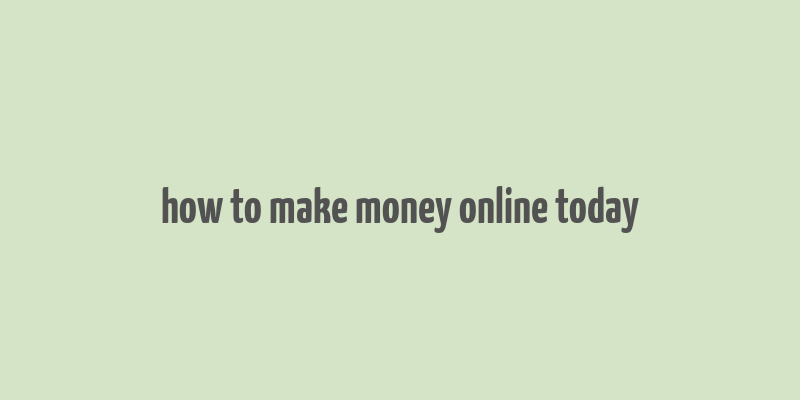 how to make money online today