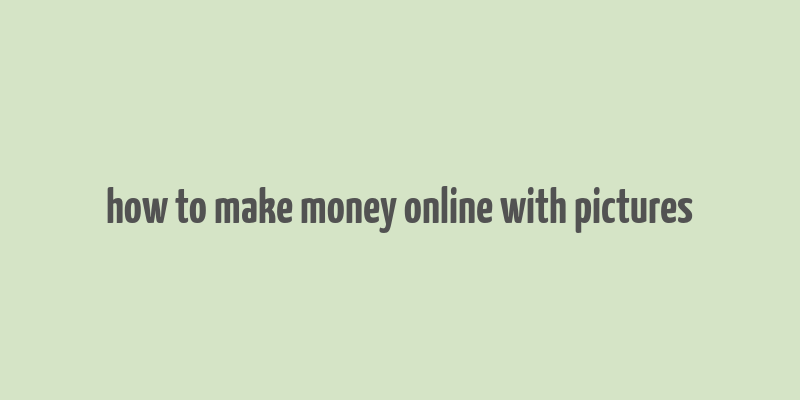 how to make money online with pictures