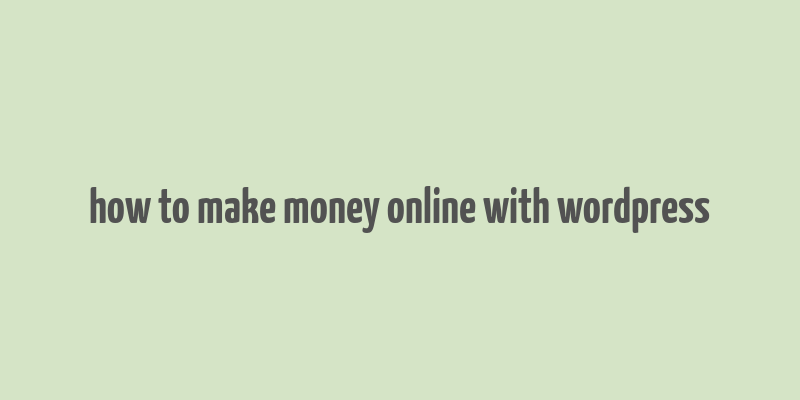 how to make money online with wordpress