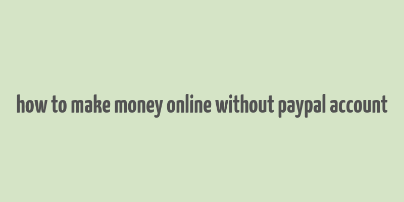 how to make money online without paypal account