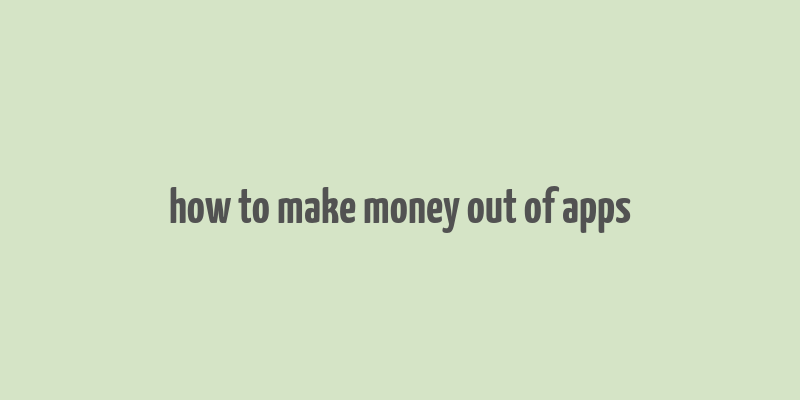 how to make money out of apps