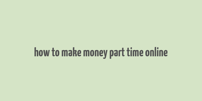 how to make money part time online