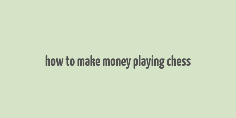 how to make money playing chess