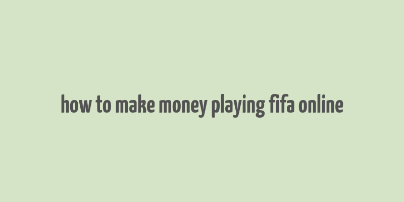 how to make money playing fifa online