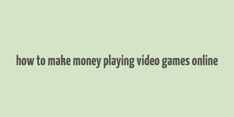 how to make money playing video games online