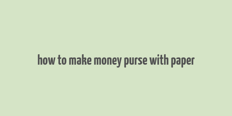 how to make money purse with paper