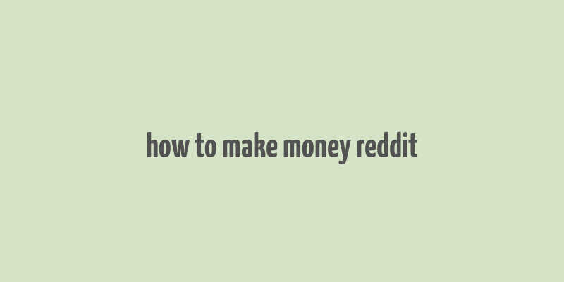 how to make money reddit