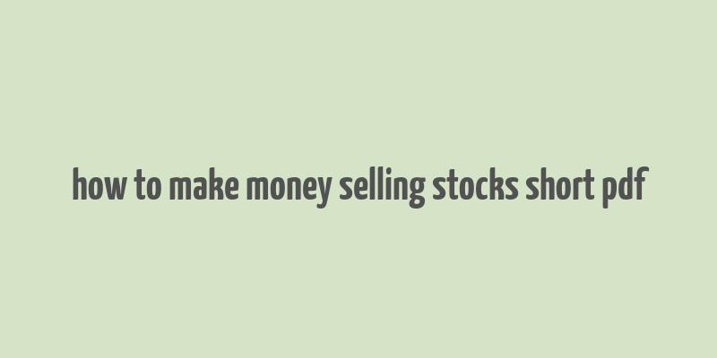 how to make money selling stocks short pdf