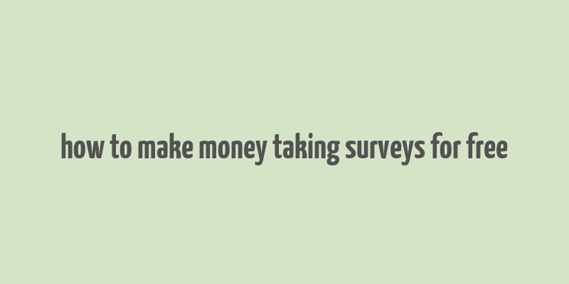 how to make money taking surveys for free