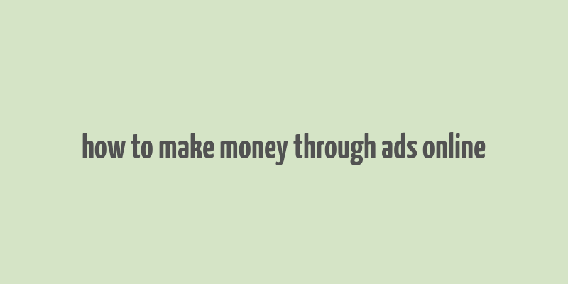 how to make money through ads online