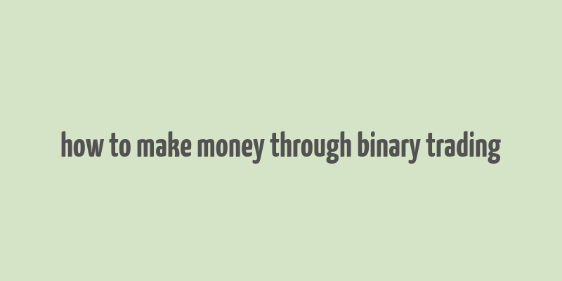 how to make money through binary trading