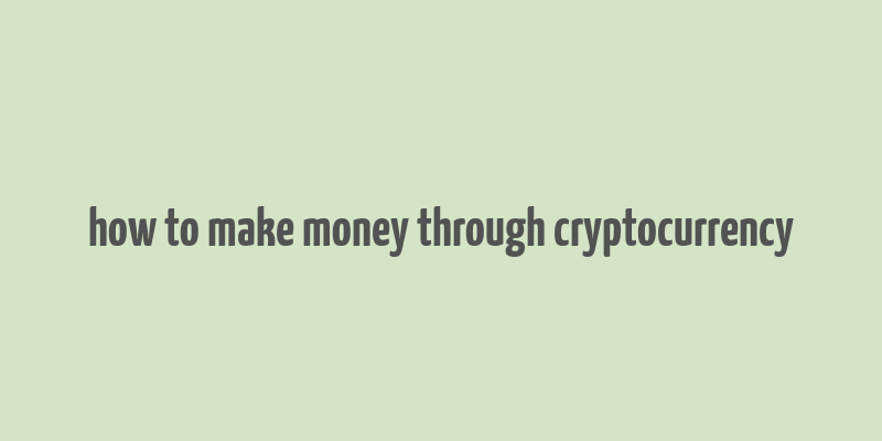 how to make money through cryptocurrency