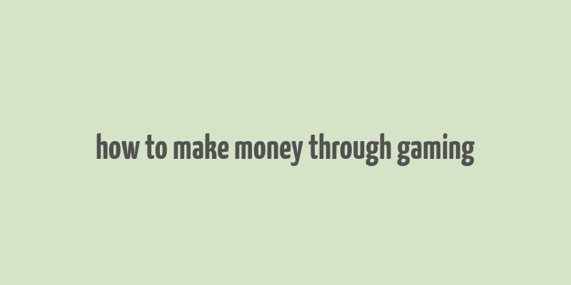 how to make money through gaming