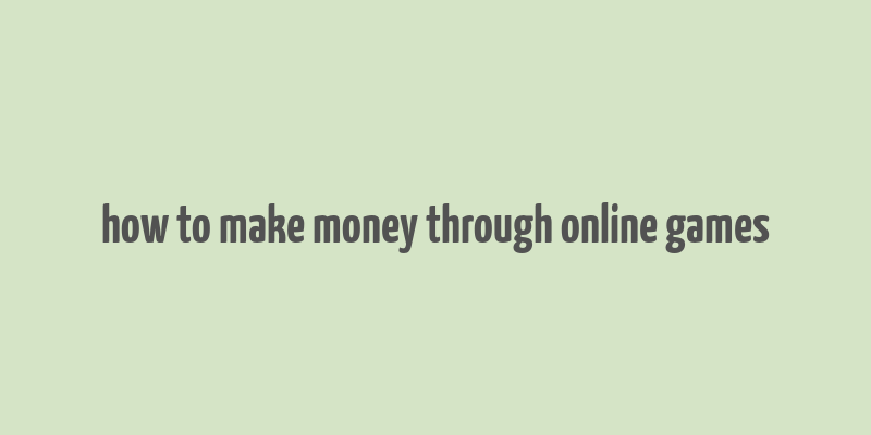 how to make money through online games