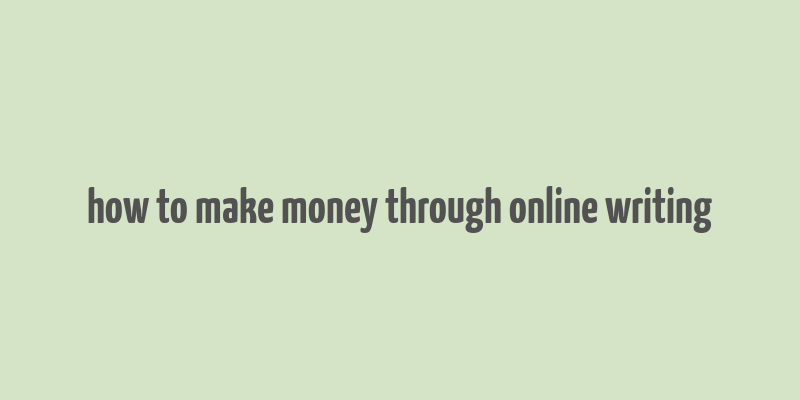 how to make money through online writing