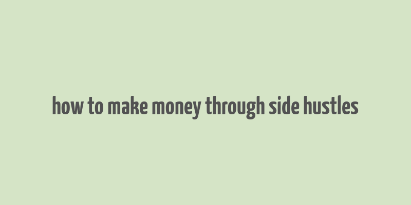 how to make money through side hustles